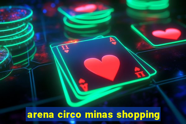 arena circo minas shopping